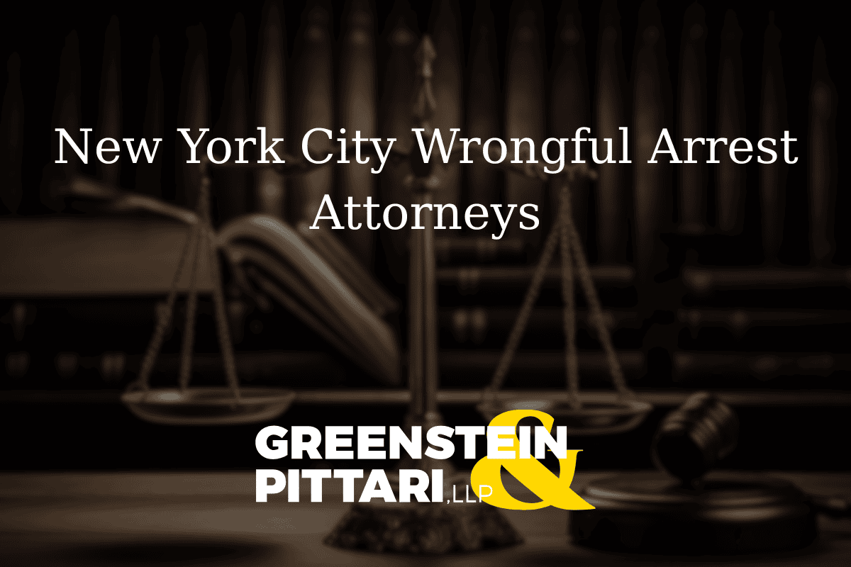 New York City Wrongful Arrest Attorneys | Greenstein & Pittari, LLP