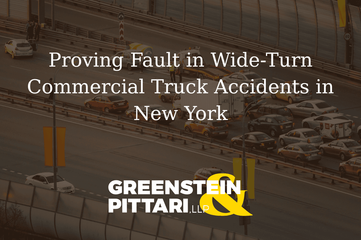 Proving Fault in Wide-Turn Commercial Truck Accidents in New York